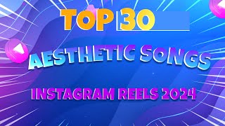 TOP 30 Instagram Reels Songs English 2024  Best Music for Your Reels [upl. by Eibbor]