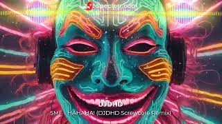 SMF  HAHAHA DJDHDs Descent Into Madness Screwcore Remix [upl. by Ivel]