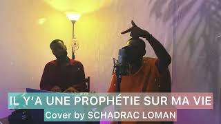 Il y’a une prophétie sur ma vie  SCHADRAC LOMAN Cover [upl. by Ahsiele296]