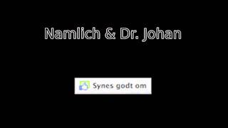 Namlich amp Dr Johan  Synes Godt Om [upl. by Zobias]