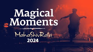 Magical Moments of Mahashivratri 2024  Sadhguru [upl. by Aip537]