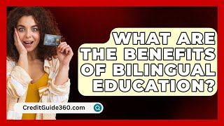 What Are The Benefits Of Bilingual Education  CreditGuide360com [upl. by Suoiradal]