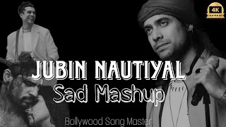 Jubin Nautiyal Sad Mashup 2024  Bollywood Song Master Emotional Song Mashup [upl. by Emia]