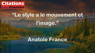 Le style a le mouvement et limage  Anatole France [upl. by Nahtaneoj]