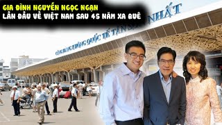 ✈️MC Nguyễn Ngọc Ngạn đưa gia đình trở VN sau 45 năm xa cách [upl. by Weeks945]