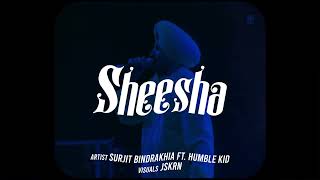 SHEESHA  SURJIT BINDRAKHIA X HUMBLE KID X JSKRN [upl. by Ahsinahs56]