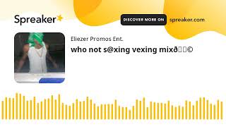 who not sxing vexing mix😩 made with Spreaker [upl. by Abebi]