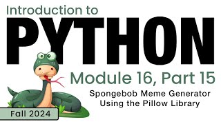 Python Fall 2024 Module 1615 Spongebob Meme Generator Using the Pillow Library [upl. by Titos]