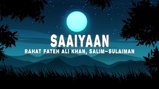 Saaiyaan Lyrics  Rahat Fateh Ali Khan Salim–Sulaiman [upl. by Enelrad]