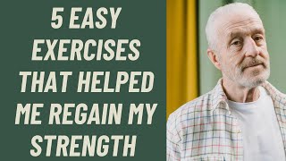 SENIORS THE 5 TOP EXERCISES THAT HELPED ME REGAIN MY STRENGTH [upl. by Orsini]