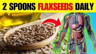 Eat 2 Spoonfuls Daily SHOCKING Benefits of Flaxseeds 2024 Revealed [upl. by Aleusnoc]