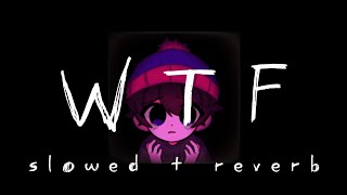 WTF slowed  reverb [upl. by Erund]