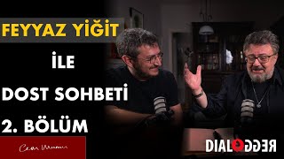 Feyyaz Yiğit ile Dost Sohbeti ⎮ 2Bölüm [upl. by Mireielle]