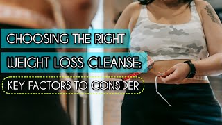 Choosing the Right Weight Loss Cleanse Key Factors to Consider [upl. by Clippard]