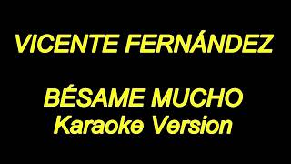 Vicente Fernandez  Besame Mucho Karaoke Lyrics NUEVO [upl. by Kaczer]