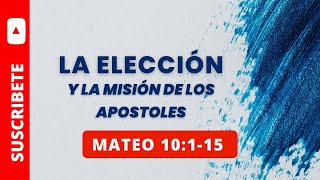 ELECCIÓN Y MISIÓN EVANGELIO DE MATEO 10115 [upl. by Philoo]