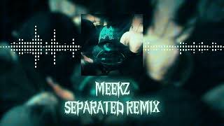 MEEKZ X SEPARATED REMIX [upl. by Hamian]