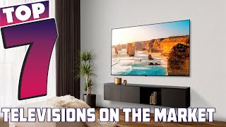 Top 7 Best Televisions On The Markets in 2024 [upl. by Ramon]