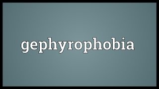 Gephyrophobia Meaning [upl. by Silliw]