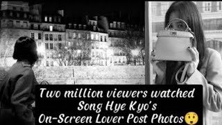 Two million viewers watched Song Hye Kyos onscreen lover post photos😲 [upl. by Bary]