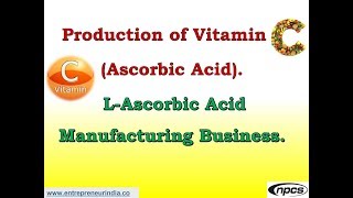 Production of Vitamin C Ascorbic Acid  LAscorbic Acid Manufacturing Business [upl. by Mayes554]