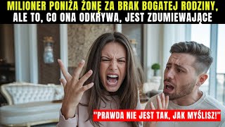 MILIONER PONIŻA ŻONĘ ZA BRAK BOGATEJ RODZINY ALE TO CO ONA ODKRYWA JEST ZDUMIEWAJĄCE [upl. by Orman]