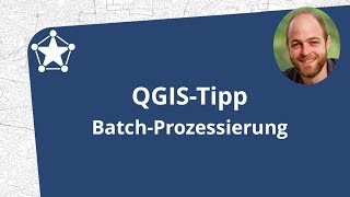 Lerne QGIS 3 Fortgeschrittener QGISAnalyst  121 QGIS Tipp BatchProzessierung [upl. by Annodahs]