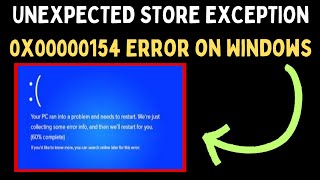 How to Fix UNEXPECTEDSTOREEXCEPTION 0x00000154 Error on Windows 11 [upl. by Gilbertson708]