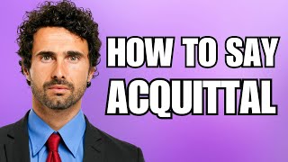 How To Pronounce Acquittal Correctly [upl. by Ertemed]