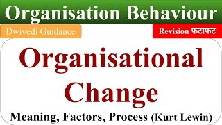 organisational change organisational change process kurt lewins change process OB Dwivedi [upl. by Madelle55]