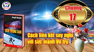 Chương 17  Sức mạnh Vũ Trụ bên trong bạn  Joseph Murphy  Sách nói VN [upl. by Maleeny]