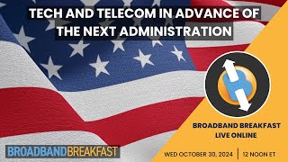 October 30 2024  Tech and Telecom in Advance of the Next Administration [upl. by Thebazile31]