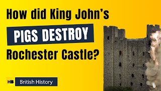 How Did King Johns Pigs Destroy Rochester Castle [upl. by Ahsimit]