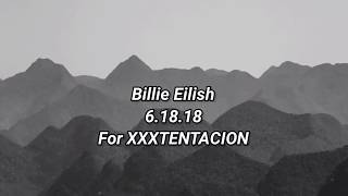 Billie Eilish  61818 Lyrics for XxxTentacion [upl. by Endaira]