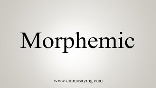 How To Say Morphemic [upl. by Ardella]