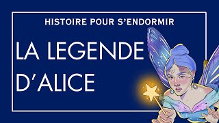 La legende dAlice  Histoire Pour Sendormir  Contes De Fées en Français  Sommeil Profond [upl. by Stanway]