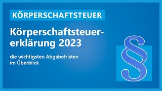 Körperschaftsteuererklärung 2023  die wichtigsten Abgabefristen im Überblick [upl. by Ahsinyd]