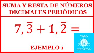 SUMA Y RESTA DE NÚMEROS DECIMALES PERIÓDICOS EXPLICACIÓN EJEMPLO 1 [upl. by Mastrianni]