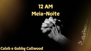 12 AM  Tradução e legenda  Caleb e Gabby Callwood [upl. by Hessney]