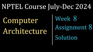 Assignment 8 Week 8 Solution Computer Architecture NPTEL Course JulyDec 2024 InfoXel [upl. by Arline]