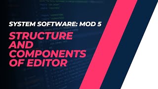 Structure and Components of an Editor  CST305  SS MODULE 5  KTU  Anna Thomas  SJCET [upl. by Ecirp]