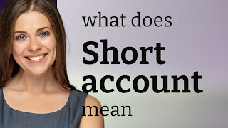 Short account  what is SHORT ACCOUNT definition [upl. by Crary]