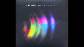 Jon Hopkins  Opalescent [upl. by Ssirk]