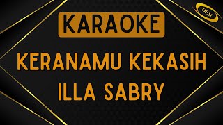 Illa Sabry  Keranamu Kekasih Karaoke [upl. by Fruma]