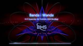 Banda i Wanda  Hi Fi Superstar Dj Trolololo 2024 Bootleg [upl. by Llecrad]