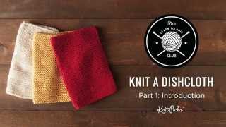 Learn to Knit Club Learn to Knit a Dishcloth Part 1 Introduction [upl. by Yance]