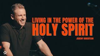 Living In The Power Of The Holy Spirit Jeremy Robertson  Vertical Life Church [upl. by Cir]