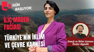 İliç maden faciası  Türkiyenin iklim ve çevre karnesi  Gün Başlıyor [upl. by Eyeleen]