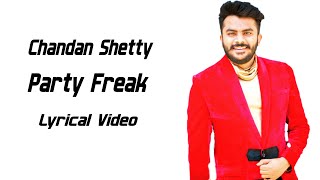 Chandan Shetty  Party Freak Lyrics [upl. by Nnil43]