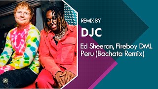 Ed Sheeran amp Fireboy DML  Peru Bachata Remix DJC [upl. by Caryl709]